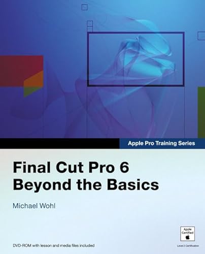 Stock image for Apple Pro Training Series: Final Cut Pro 6: Beyond the Basics for sale by WorldofBooks