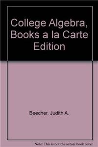 College Algebra, Books a la Carte Edition (3rd Edition) (9780321517791) by Beecher, Judith A.; Penna, Judith A.; Bittinger, Marvin L.