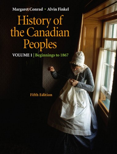 History of the Canadian Peoples: Beginnings to 1867, Vol. 1 (5th Edition) (9780321524300) by Conrad, Margaret; Finkel, Alvin