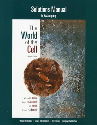 Student Solutions Manual for The World of the Cell (9780321527479) by Becker, Wayne M.; Kleinsmith, Lewis J.; Hardin, Jeff; Bertoni, Greg