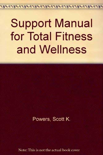 Fitness Support Manual for Total Fitness and Wellness (9780321532176) by Scott K. Powers