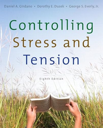 Controlling Stress and Tension (8th Edition) (9780321537027) by Girdano, Daniel; Everly Jr., George S.; Dusek, Dorothy E.