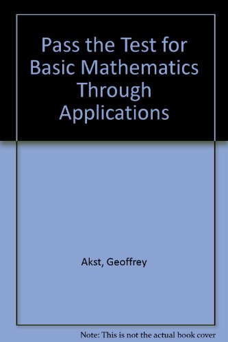 Basic Mathematics Through Applications, Pass the Test (9780321539656) by Akst, Geoffrey; Bragg, Sadie