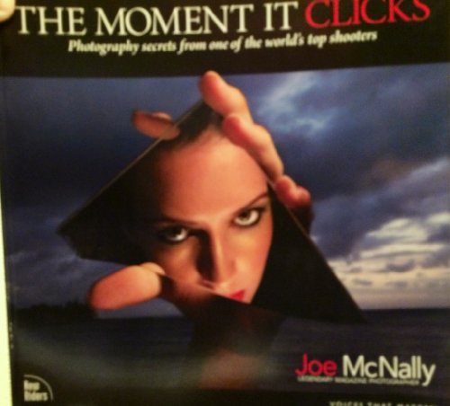 9780321544087: Moment It Clicks, The: Photography secrets from one of the world's top shooters