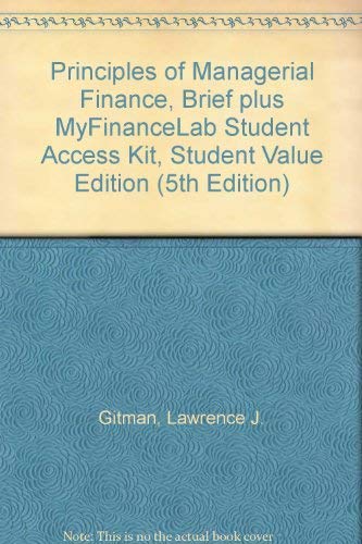 Principles of Managerial Finance, Brief Plus Myfinancelab Student Access Kit, Student Value Edition (9780321548511) by Gitman, Lawrence J.