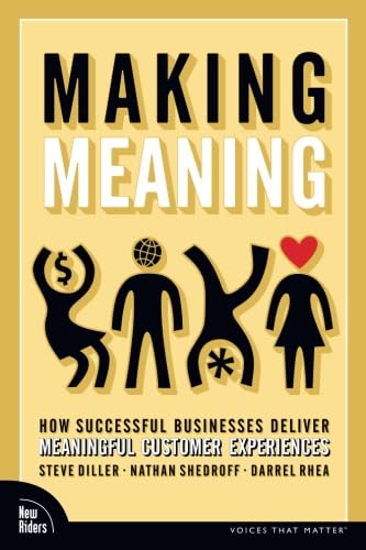 9780321552341: Making Meaning: How Successful Businesses Deliver Meaningful Customer Experiences (Voices That Matter)