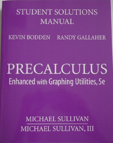 9780321560216: Precalculus Enhanced with Graphing Utilities, 5e Student Solutions Manual 2009 by Kevin Bodden (2009-08-01)