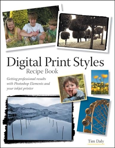 Stock image for Digital Print Styles : Getting Professional Results with Photoshop Elements and Your Inkjet Printer for sale by Better World Books