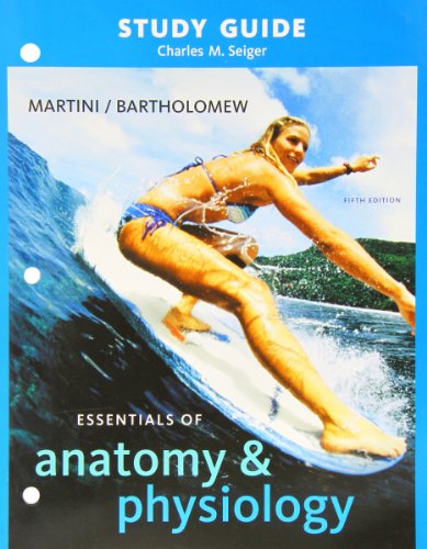 Study Guide for Essentials of Anatomy & Physiology (9780321569806) by Martini, Frederic H.; Bartholomew, Edwin F.; Seiger, Charles M.