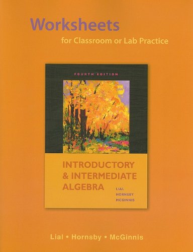 Worksheets for Classroom or Lab Practice for Introductory and Intermediate Algebra (9780321576187) by Lial, Margaret L.; Hornsby, John E.; McGinnis, Terry