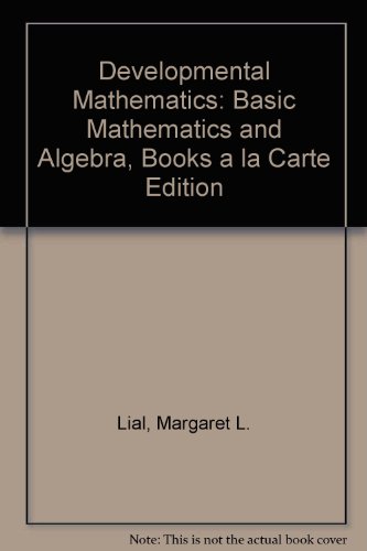 Developmental Mathematics: Basic Mathematics and Algebra, Books a la Carte Edition (9780321585967) by Lial, Margaret L.; Hornsby, John; McGinnis, Terry; Salzman, Stanley A.; Hestwood, Diana L.