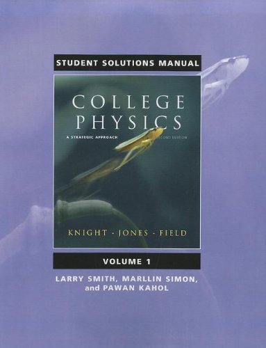 Student Solutions Manual for College Physics: A Strategic Approach Volume 1 (Chs. 1-16) (9780321596291) by Knight, Randall; Jones, Brian; Field, Stuart; Smith, Larry; Kahol, Pawan; Simon, Marllin