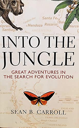 Into the Jungle: Great Adventures In the Search for Evolution - Sean B. Carroll