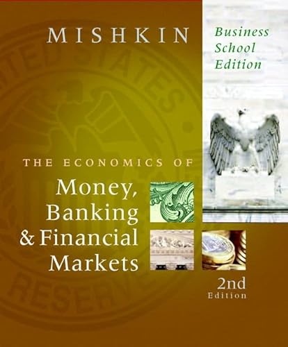 Economics of Money, Banking, and Financial Markets, Business School Edition plus MyEconLab 1-semester Student Access Kit, The (2nd Edition) (9780321598912) by Mishkin, Frederic S.