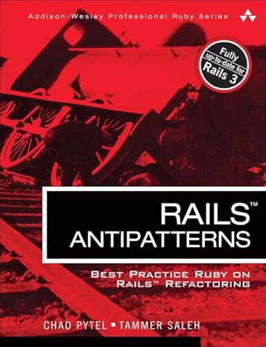 9780321604811: Rails AntiPatterns: Best Practice Ruby on Rails Refactoring (Addison-Wesley Professional Ruby)