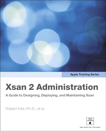 Xsan 2 Administration: A Guide to Designing , Deploying, and Maintaining Xsan (9780321613226) by Kite, Robert