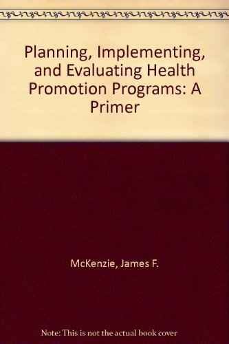 Planning, Implementing, and Evaluating Health Promotion Programs: A Primer: International Edition (9780321613240) by McKenzie, James F.