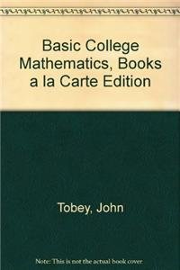 Basic College Mathematics, Books a la Carte Edition (6th Edition) (9780321627872) by Tobey Jr., John; Slater, Jeffrey; Blair, Jamie