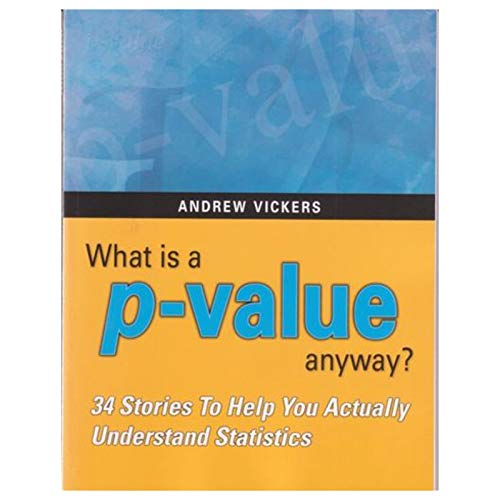 What is a p-value anyway? 34 Stories to Help You Actually Understand Statistics - Vickers, Andrew