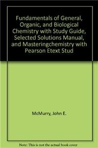 Fundamentals of General, Organic, and Biological Chemistry + Study Guide and Selected Solutions Manual + Masteringchemistry With Pearson Etext Student Access Code (9780321630940) by McMurry, John E.; Ballantine, David S.; Hoeger, Carl A.; Peterson, Virginia E.; Castellion, Mary E.