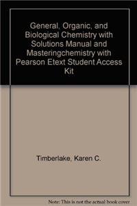 General, Organic, and Biological Chemistry + Solutions Manual + Masteringchemistry With Pearson Etext Student Access Kit (9780321633873) by Timberlake, Karen C.