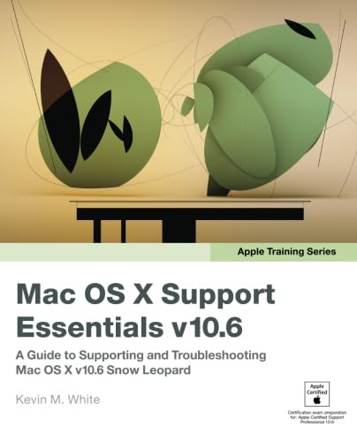 9780321635341: Apple Training Series: Mac OS X Support Essentials v10.6: A Guide to Supporting and Troubleshooting Mac OS X v10.6 Snow Leopard
