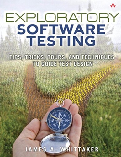 9780321636416: Exploratory Software Testing: Tips, Tricks, Tours, and Techniques to Guide Test Design