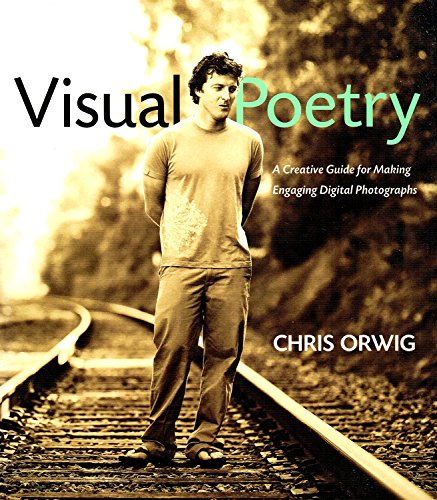 Imagen de archivo de Visual Poetry: A Creative Guide for Making Engaging Digital Photographs a la venta por SecondSale