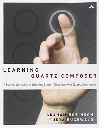 Learning Quartz Composer: A Hands-on Guide to Creating Motion Graphics With Quartz Composer (9780321636942) by Robinson, Graham; Buchwald, Surya