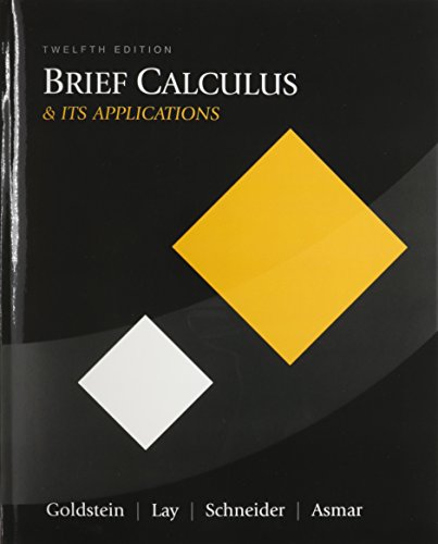 Brief Calculus & Its Applications (9780321637345) by Goldstein, Larry J.; Schneider, David I.; Lay, David C.; Asmar, Nakhle H.