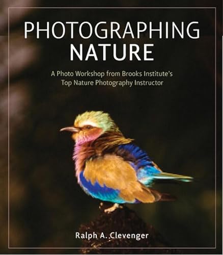 Imagen de archivo de Photographing Nature: A Photo Workshop From Brooks Institutes Top Nature Photography Instructor a la venta por Goodwill