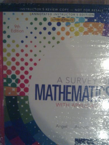 Survey of Mathemetics with Applications 9th Edition (Annotated Instructor's Edition) by Allen R Angel (2013) Hardcover (9780321639288) by Allen R Angel