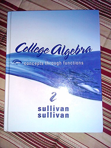College Algebra: Concepts Through Functions (Sullivan Concepts Through Functions Series) (9780321641076) by Sullivan III, Michael; Sullivan, Michael