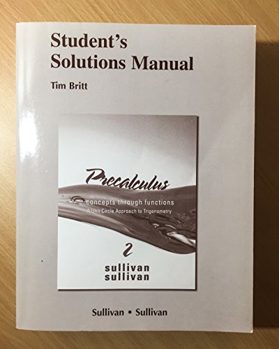 Student Solutions Manual for Precalculus: Concepts Through Functions, A Unit Circle Approach to Trigonometry (9780321644961) by Sullivan, Michael; Sullivan III, Michael; Gallaher, Randy; Bodden, Kevin