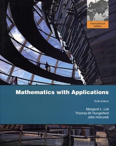 Stock image for Mathematics with Applications: International Edition [Nov 25, 2009] Lial, Margaret L.; Hungerford, Thomas W. and Holcomb, John P. for sale by Irish Booksellers