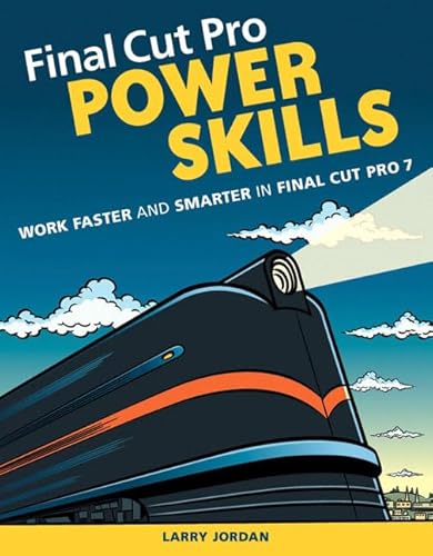 Final Cut Pro Power Skills: Work Faster and Smarter in Final Cut Pro 7 (Apple Pro Training)