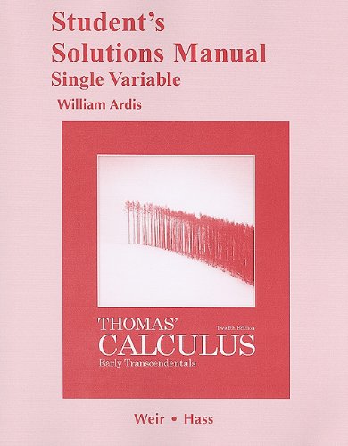 Student Solutions Manual, Single Variable, for Thomas' Calculus: Early Transcendentals (9780321656926) by Thomas Jr., George B.; Weir, Maurice D.; Hass, Joel R.