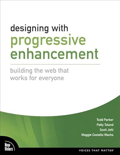 Beispielbild fr Designing with Progressive Enhancement : Building the Web That Works for Everyone zum Verkauf von Better World Books