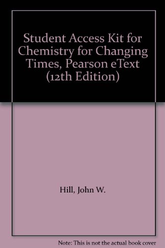 Student Access Kit for Chemistry for Changing Times, Pearson eText (12th Edition) (9780321662385) by Hill, John W.