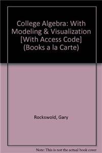 9780321665119: College Algebra: With Modeling & Visualization [With Access Code] (Books a la Carte)