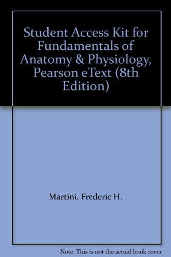 Student Access Kit for Fundamentals of Anatomy & Physiology, Pearson eText (8th Edition) (9780321665379) by Martini, Frederic H.; Nath, Judi L.