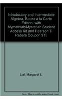 Introductory and Intermediate Algebra, Books a la Carte Edition, with MyMathLab/MyStatLab Student Access Kit and Pearson TI Rebate Coupon $15 (4th Edition) (9780321668301) by Lial, Margaret L.