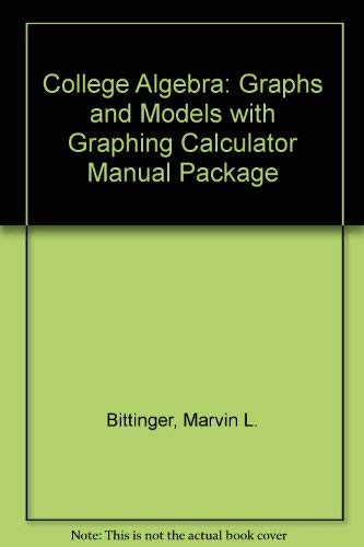 College Algebra: Graphs and Models with Graphing Calculator Manual Package (4th Edition) (9780321675040) by Bittinger, Marvin L.; Beecher, Judith A.; Ellenbogen, David J.; Penna, Judith A.