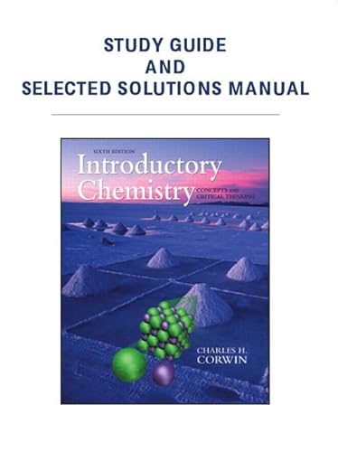 Study Guide Selected Solutions Manual for Introductory Chemistry: Concepts Critical Thinking - Corwin, Charles H.