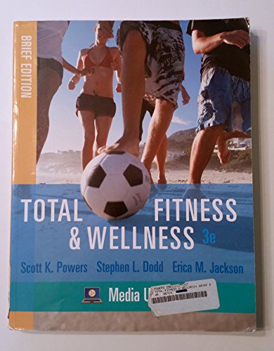 Imagen de archivo de Total Fitness & Wellness, Brief Edition, Media Update (3rd Edition) Powers, Scott K.; Dodd, Stephen L. and Jackson, Erica M. a la venta por Aragon Books Canada