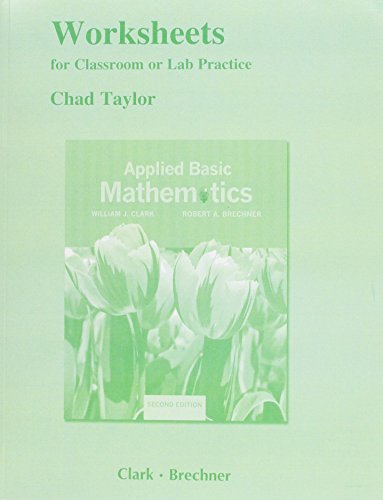 Worksheets for Classroom or Lab Practice for Applied Basic Mathematics (9780321697745) by Clark, William J.; Brechner, Robert A.