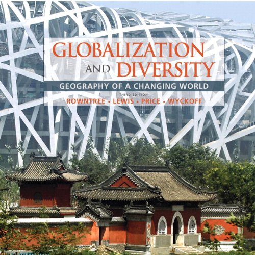 Globalization and Diversity: Geography of a Changing World, Books a la Carte Edition (3rd Edition) (9780321698049) by Rowntree, Lester; Lewis, Martin; Price, Marie; Wyckoff, William