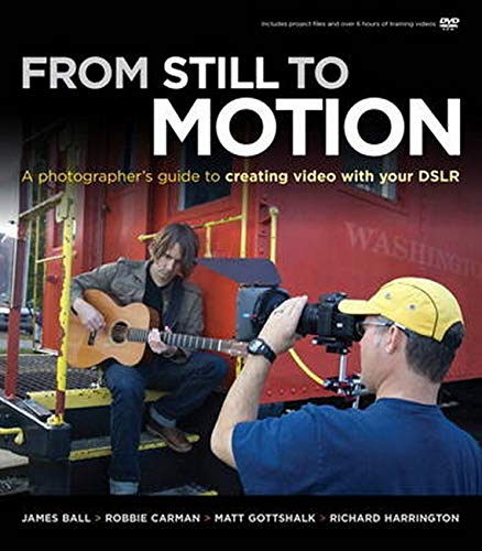 Imagen de archivo de From Still to Motion: A Photographer's Guide to Creating Video With Your DSLR a la venta por Your Online Bookstore