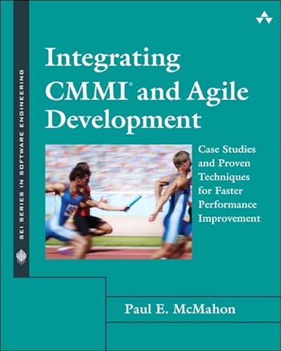 9780321714107: Integrating CMMI and Agile Development: Case Studies and Proven Techniques for Faster Performance Improvement (SEI Series in Software Engineering)