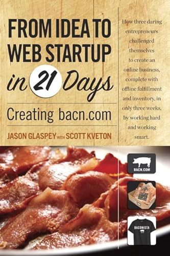 9780321714282: From Idea to Web Start-Up in 21 Days: Creating bacn.com